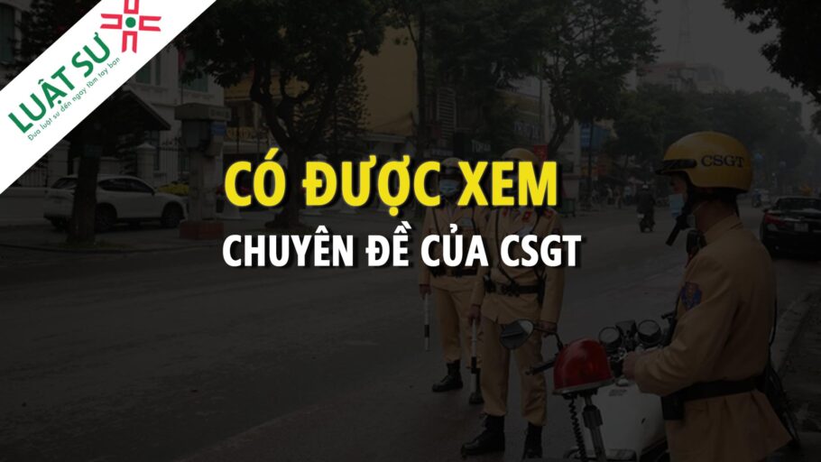 Người dân có được xem chuyên đề của CSGT không?