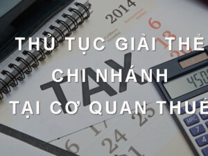 Hồ sơ giải thể chi nhánh tại cơ quan thuế