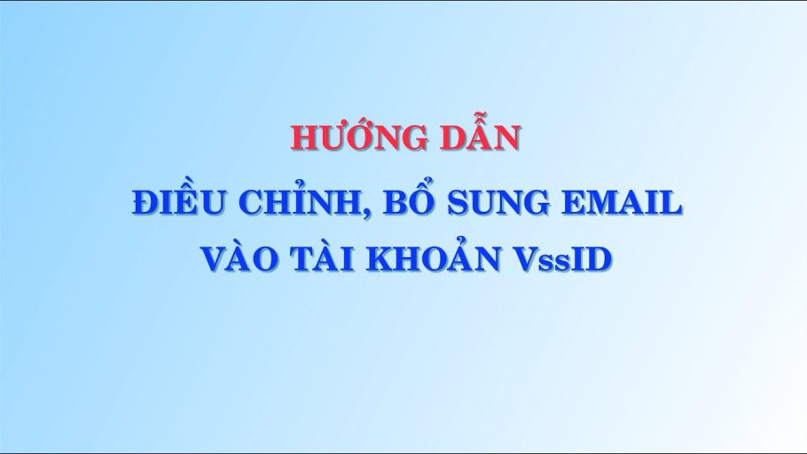 Hướng dẫn bổ sung email vào VssID cho con năm 2022