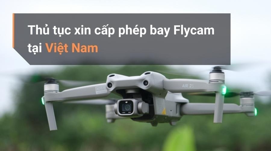 Xin giấy phép bay flycam hiện nay như thế nào?