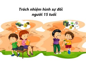 Trách nhiệm hình sự đối với người 15 tuổi