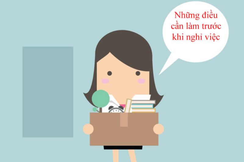 Trước khi nghỉ việc cần làm gì?